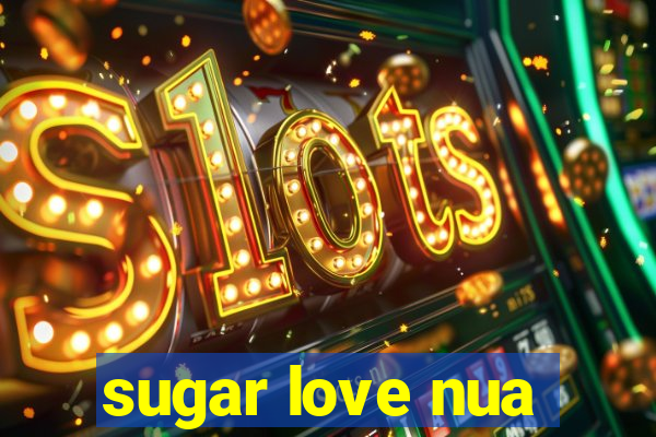 sugar love nua